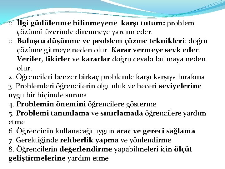 o İlgi güdülenme bilinmeyene karşı tutum: problem çözümü üzerinde direnmeye yardım eder. o Buluşcu