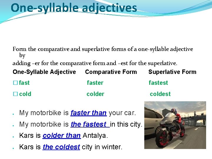 One-syllable adjectives Form the comparative and superlative forms of a one-syllable adjective by adding