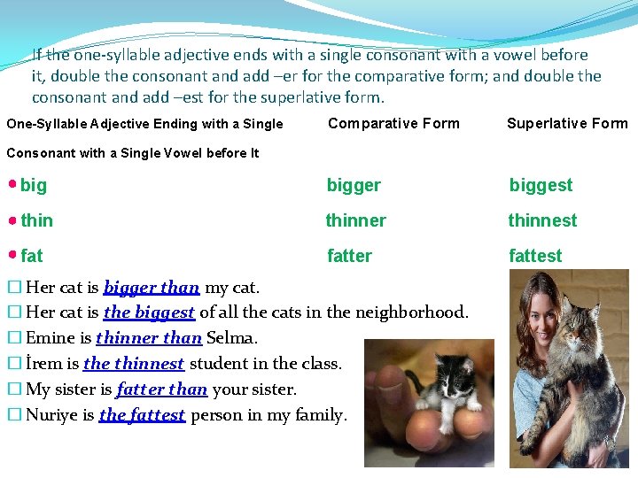 If the one-syllable adjective ends with a single consonant with a vowel before it,