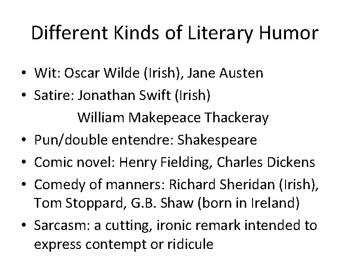 Different Kinds of Literary Humor • Wit: Oscar Wilde (Irish), Jane Austen • Satire: