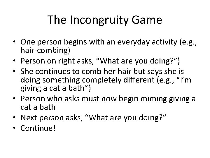 The Incongruity Game • One person begins with an everyday activity (e. g. ,