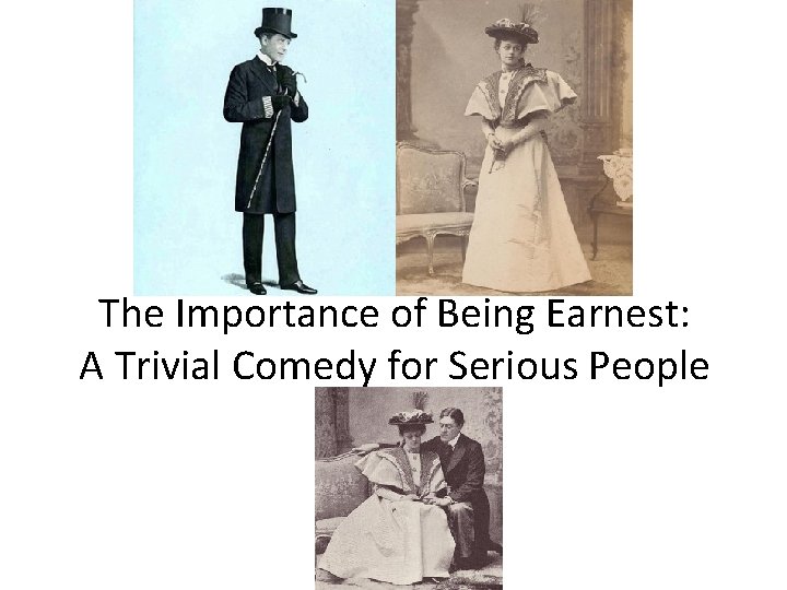 The Importance of Being Earnest: A Trivial Comedy for Serious People 