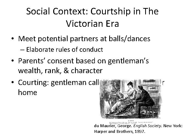 Social Context: Courtship in The Victorian Era • Meet potential partners at balls/dances –