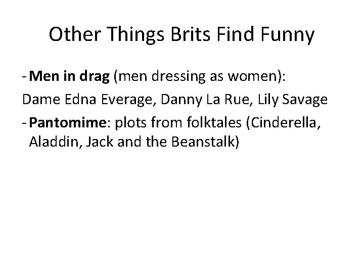 Other Things Brits Find Funny - Men in drag (men dressing as women): Dame