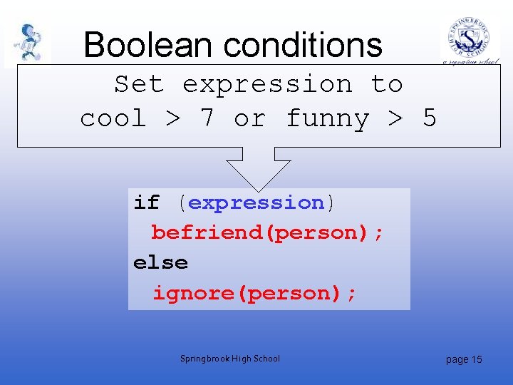 Boolean conditions Set expression to cool > 7 or funny > 5 if (expression)