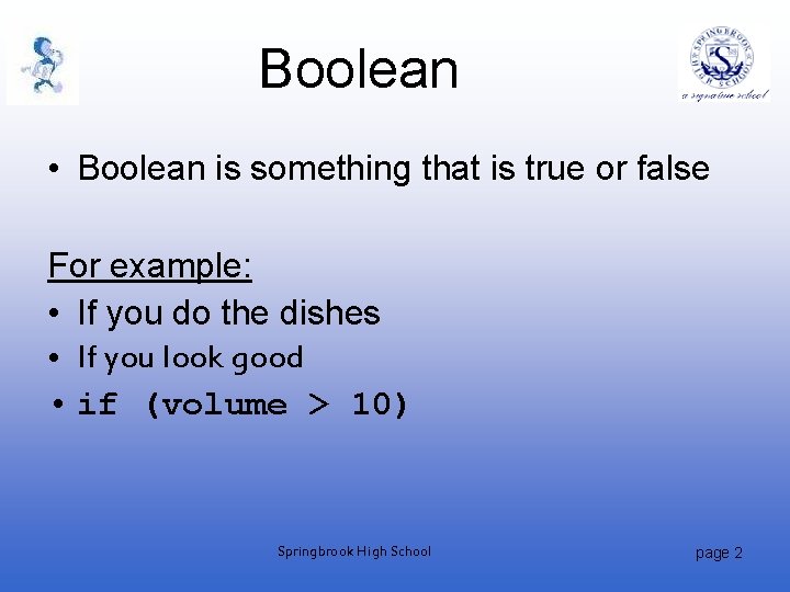 Boolean • Boolean is something that is true or false For example: • If