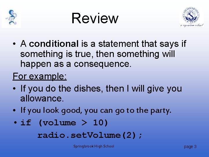 Review • A conditional is a statement that says if something is true, then
