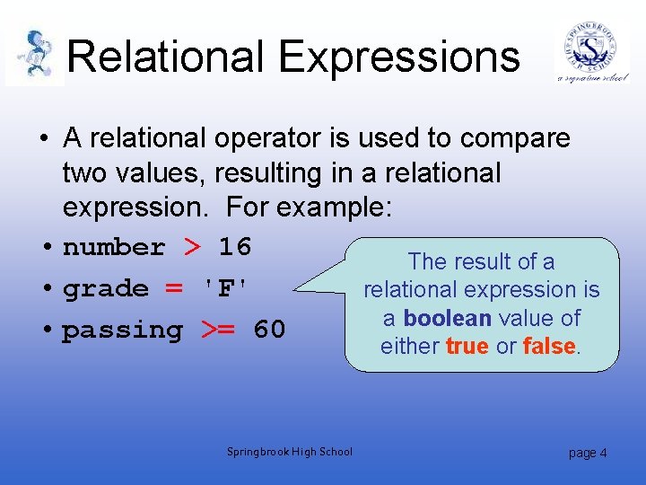 Relational Expressions • A relational operator is used to compare two values, resulting in