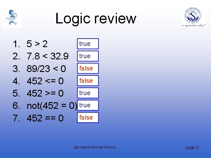 Logic review 1. 2. 3. 4. 5. 6. 7. true 5>2 7. 8 <
