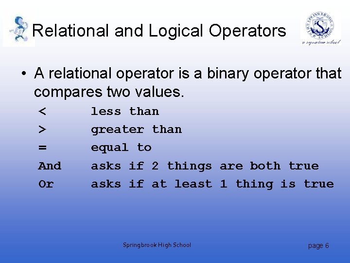 Relational and Logical Operators • A relational operator is a binary operator that compares