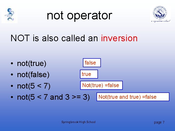 not operator NOT is also called an inversion • • false not(true) true not(false)