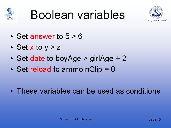 Boolean variables • • Set answer to 5 > 6 Set x to y