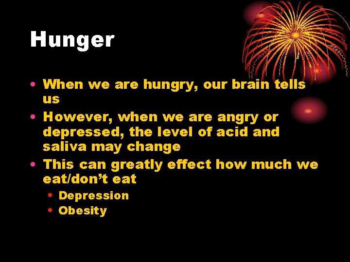 Hunger • When we are hungry, our brain tells us • However, when we