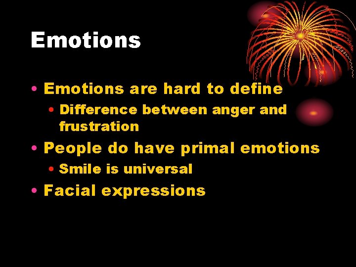 Emotions • Emotions are hard to define • Difference between anger and frustration •