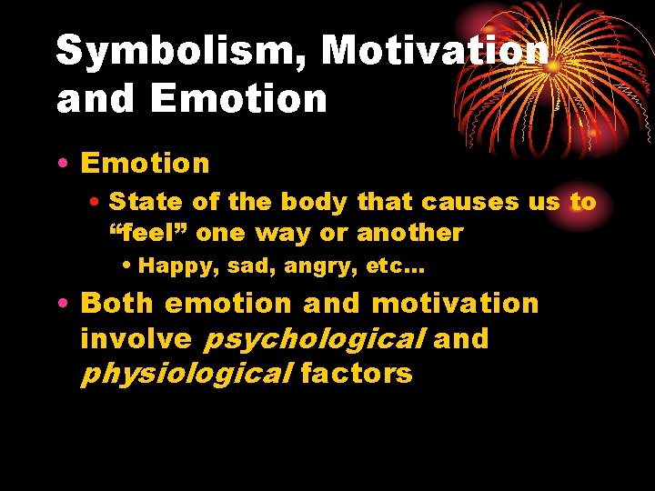 Symbolism, Motivation and Emotion • Emotion • State of the body that causes us