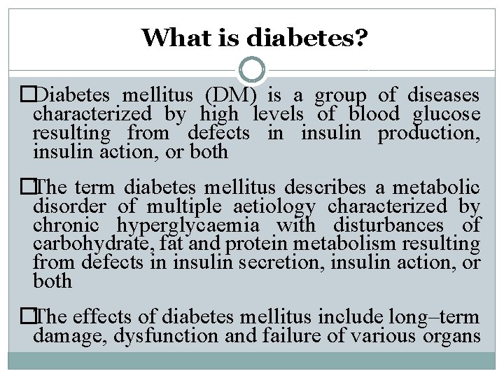 What is diabetes? �Diabetes mellitus (DM) is a group of diseases characterized by high