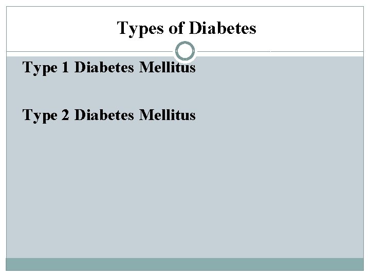 Types of Diabetes Type 1 Diabetes Mellitus Type 2 Diabetes Mellitus 
