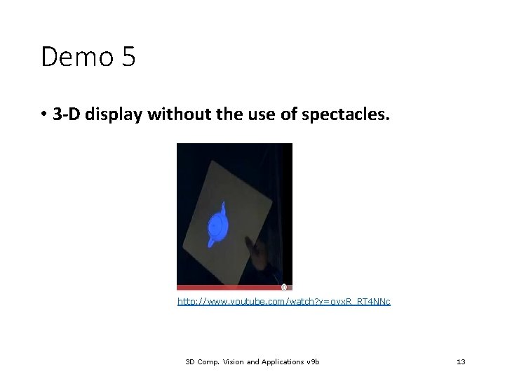Demo 5 • 3 -D display without the use of spectacles. http: //www. youtube.