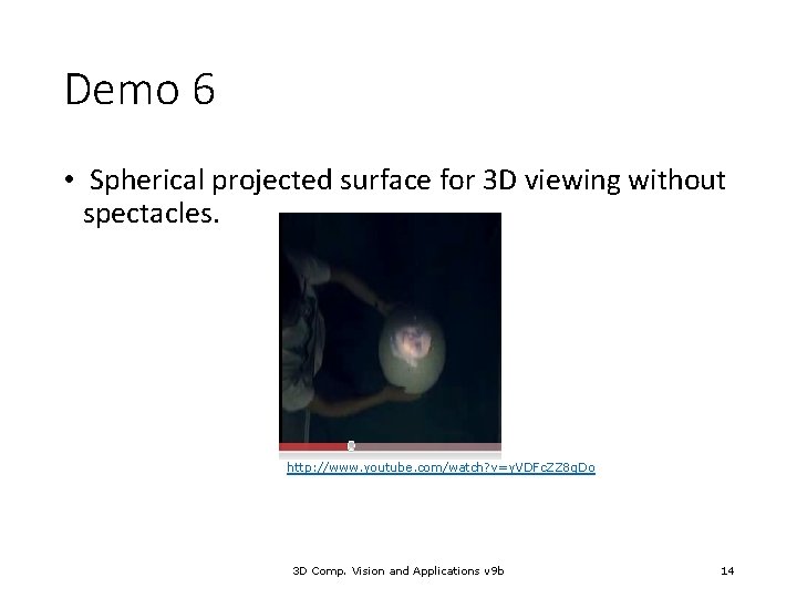 Demo 6 • Spherical projected surface for 3 D viewing without spectacles. http: //www.