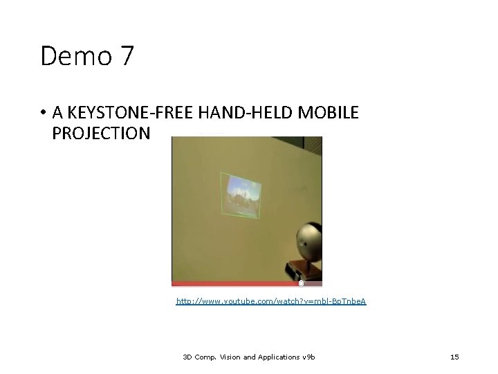 Demo 7 • A KEYSTONE-FREE HAND-HELD MOBILE PROJECTION http: //www. youtube. com/watch? v=mbl-Bp. Tnbe.