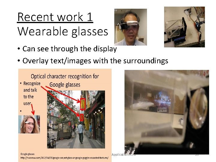 Recent work 1 Wearable glasses • Can see through the display • Overlay text/images