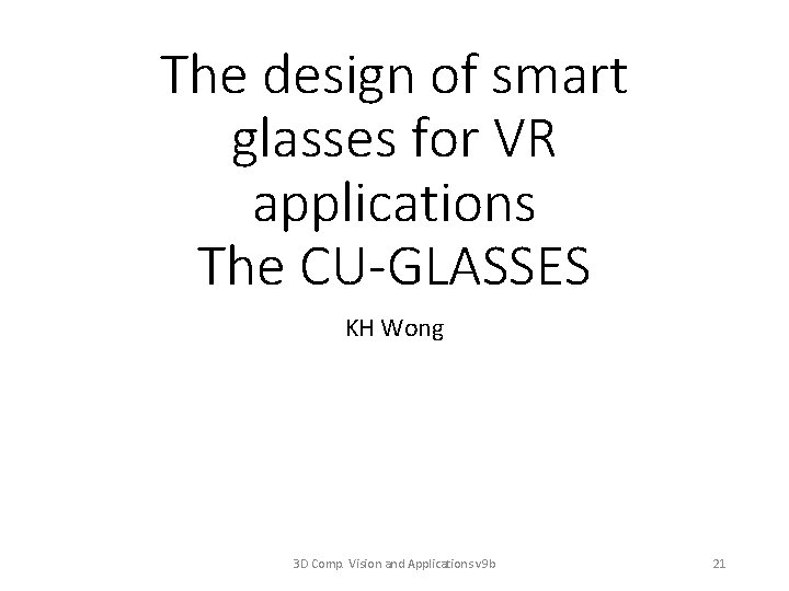 The design of smart glasses for VR applications The CU-GLASSES KH Wong 3 D