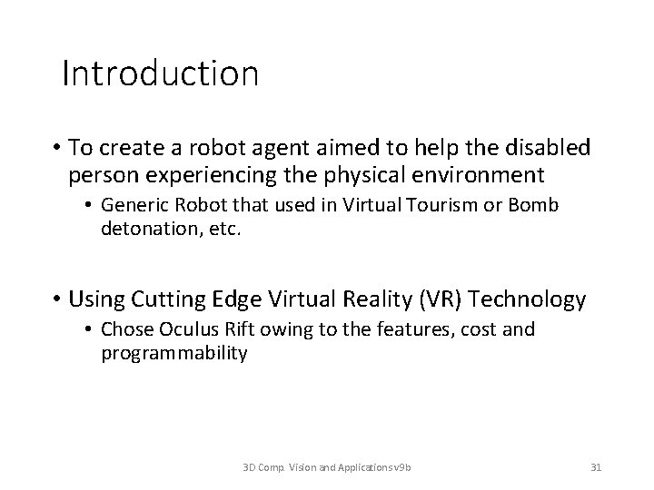 Introduction • To create a robot agent aimed to help the disabled person experiencing