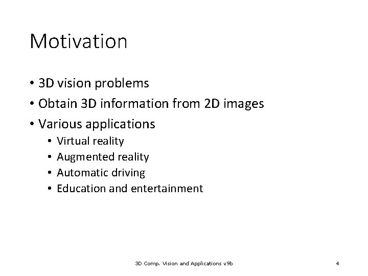 Motivation • 3 D vision problems • Obtain 3 D information from 2 D