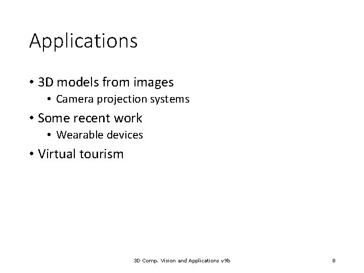 Applications • 3 D models from images • Camera projection systems • Some recent