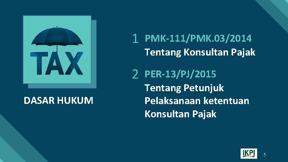 DASAR HUKUM 1 PMK-111/PMK. 03/2014 Tentang Konsultan Pajak 2 PER-13/PJ/2015 Tentang Petunjuk Pelaksanaan ketentuan