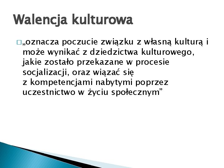 Walencja kulturowa � „oznacza poczucie związku z własną kulturą i może wynikać z dziedzictwa