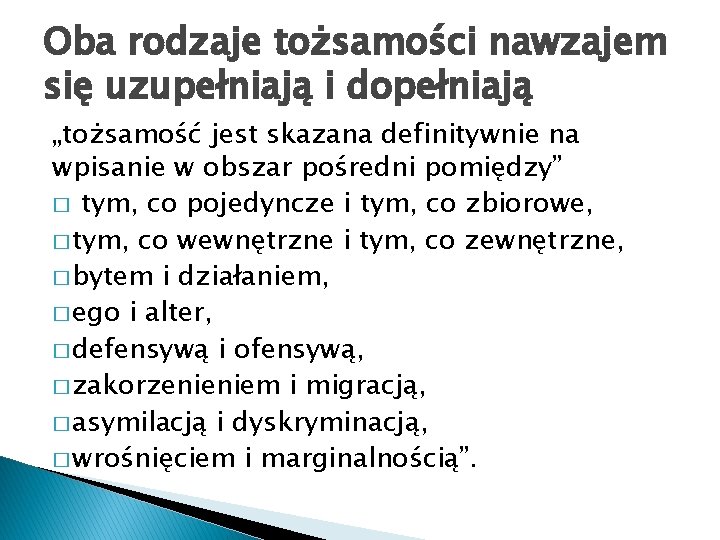 Oba rodzaje tożsamości nawzajem się uzupełniają i dopełniają „tożsamość jest skazana definitywnie na wpisanie