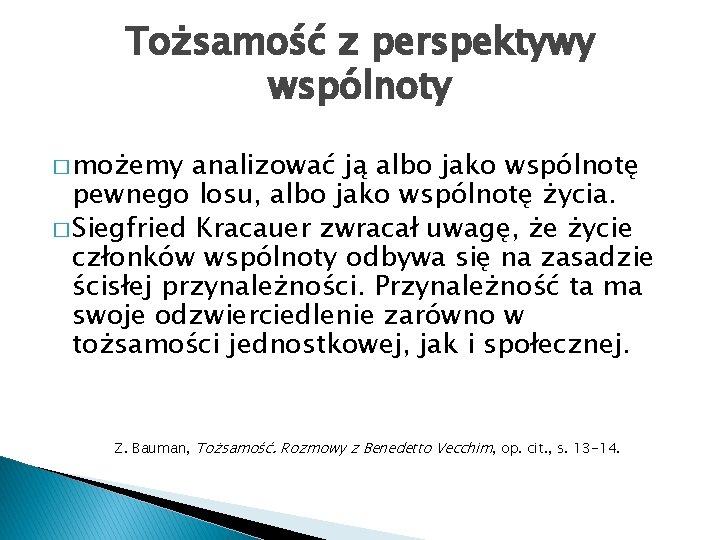 Tożsamość z perspektywy wspólnoty � możemy analizować ją albo jako wspólnotę pewnego losu, albo