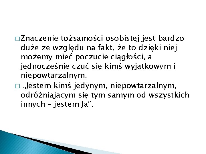 � Znaczenie tożsamości osobistej jest bardzo duże ze względu na fakt, że to dzięki