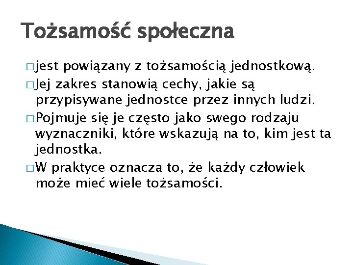 Tożsamość społeczna � jest powiązany z tożsamością jednostkową. � Jej zakres stanowią cechy, jakie