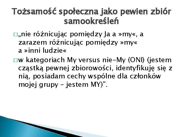 Tożsamość społeczna jako pewien zbiór samookreśleń � „nie różnicując pomiędzy Ja a » my