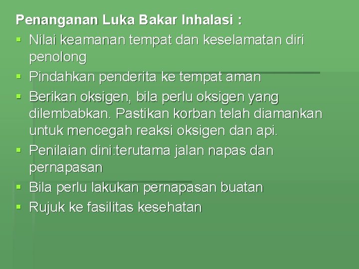 Penanganan Luka Bakar Inhalasi : § Nilai keamanan tempat dan keselamatan diri penolong §