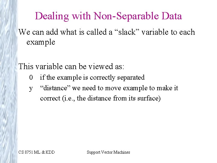 Dealing with Non-Separable Data We can add what is called a “slack” variable to Dealing with Non-Separable Data We can add what is called a “slack” variable to