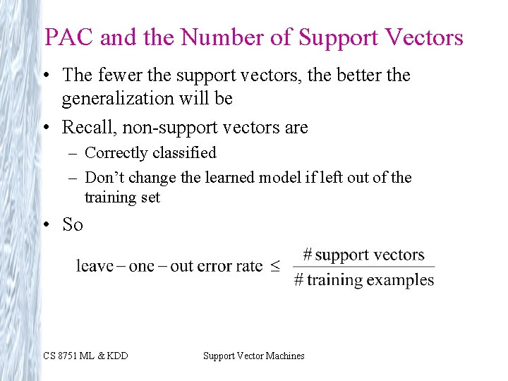 PAC and the Number of Support Vectors • The fewer the support vectors, the