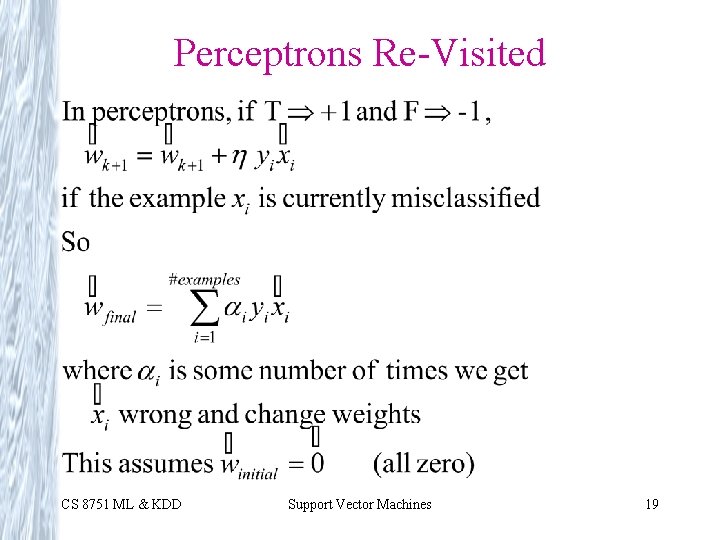Perceptrons Re-Visited CS 8751 ML & KDD Support Vector Machines 19 