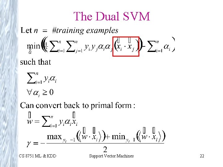 The Dual SVM CS 8751 ML & KDD Support Vector Machines 22 