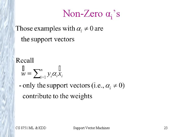 Non-Zero αi’s CS 8751 ML & KDD Support Vector Machines 23 Non-Zero αi’s CS 8751 ML & KDD Support Vector Machines 23