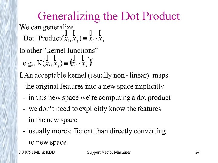 Generalizing the Dot Product CS 8751 ML & KDD Support Vector Machines 24 