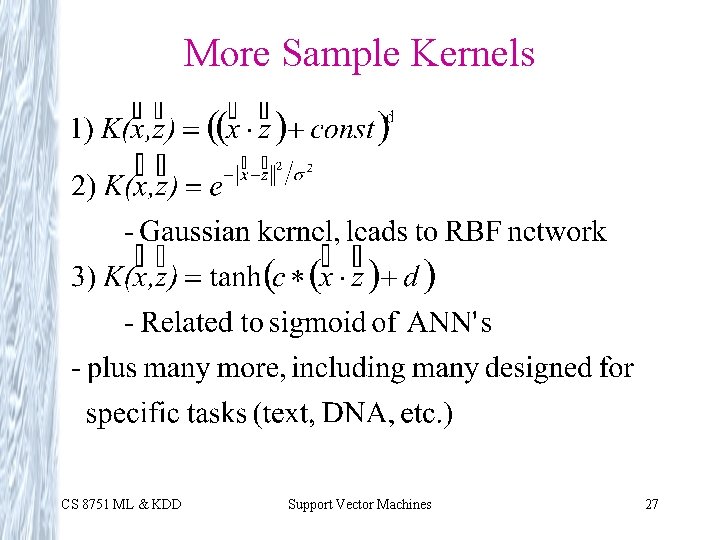 More Sample Kernels CS 8751 ML & KDD Support Vector Machines 27 
