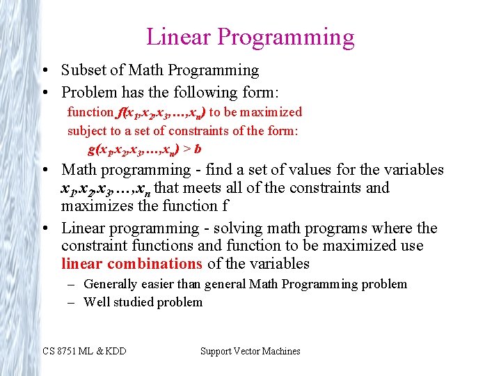 Linear Programming • Subset of Math Programming • Problem has the following form: function