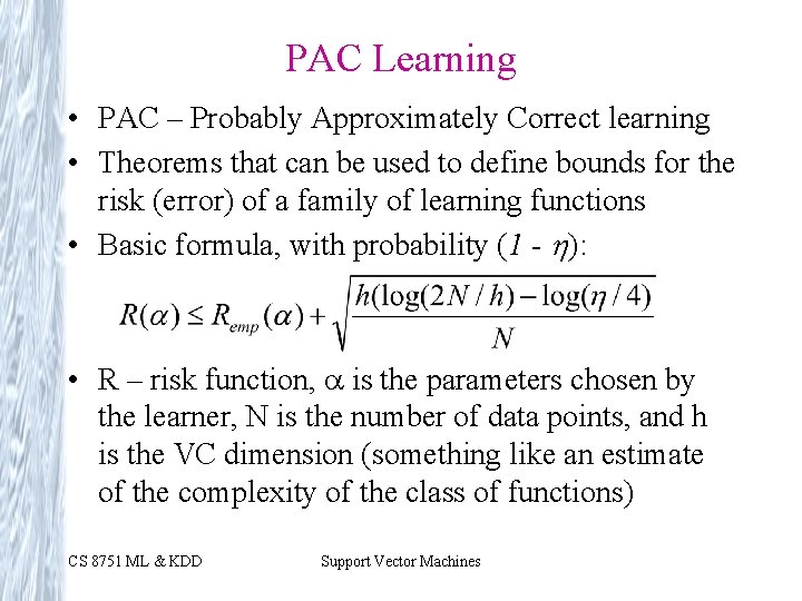 PAC Learning • PAC – Probably Approximately Correct learning • Theorems that can be