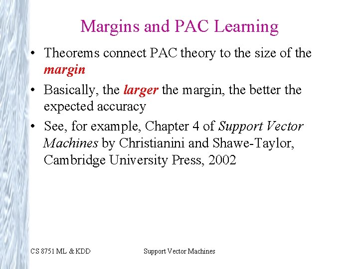 Margins and PAC Learning • Theorems connect PAC theory to the size of the Margins and PAC Learning • Theorems connect PAC theory to the size of the