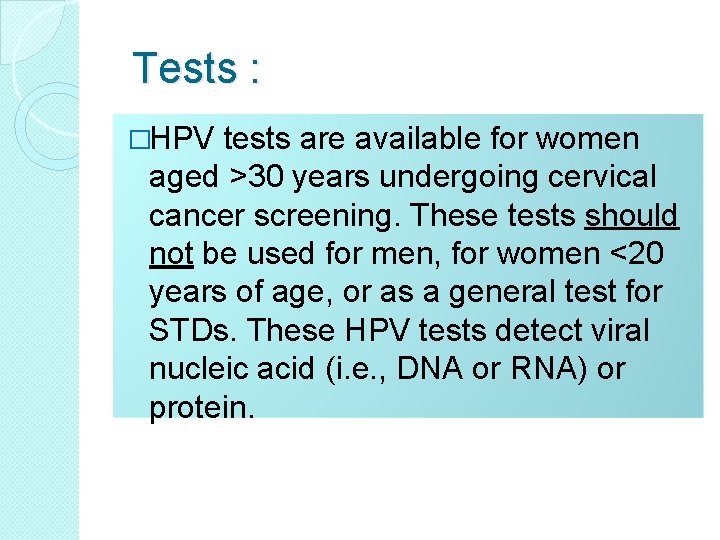 Tests : �HPV tests are available for women aged >30 years undergoing cervical cancer