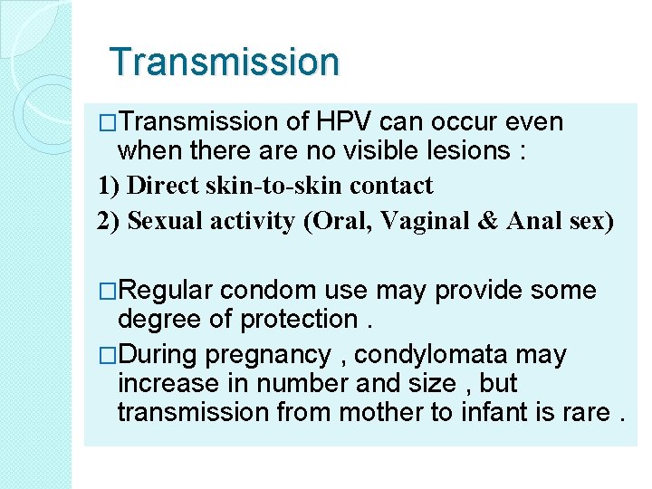 Transmission �Transmission of HPV can occur even when there are no visible lesions :