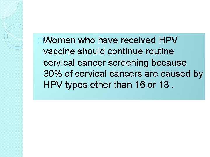 �Women who have received HPV vaccine should continue routine cervical cancer screening because 30%